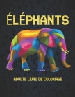 Éléphants Adulte Livre de Coloriage: Livre coloriage 50 Unilatéraux Dessins éléphants pour Soulager le Stress Adultes Livre de Coloriage Relaxation et By Store Of Books Cover Image