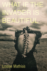What if the Invader Is Beautiful? By Louise Mathias Cover Image