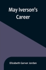 May Iverson's Career By Elizabeth Garver Jordan Cover Image
