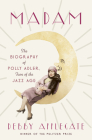 Madam: The Biography of Polly Adler, Icon of the Jazz Age Cover Image