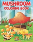 Mushrooms Coloring Book for kids: Unique Coloring Pages are a great gift idea for toddlers, preschoolers, and kindergarteners to color for stress reli Cover Image