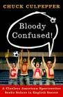 Bloody Confused!: A Clueless American Sportswriter Seeks Solace in English Soccer Cover Image