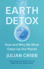 Earth Detox: How and Why We Must Clean Up Our Planet Cover Image