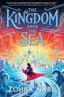 The Kingdom Over the Sea By Zohra Nabi Cover Image
