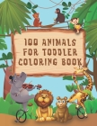 100 Animals for Toddler Coloring Book: Easy and Fun Educational Coloring Pages of Animals for for Boys & Girls, Little Kids Age 2-4, 4-8, Preschool an By Anna Art Cover Image
