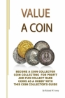 Value a Coin: Become a coin collector coin collecting for profit and fun collect rare coins as a hobby with this coin collector's gu Cover Image