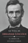La Vida de Abraham Lincoln (Ilustrado): El Héroe de Estados Unidos Cover Image