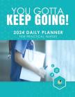 You Gotta Keep Going! 2024 Daily Planner for Practical Nurses Cover Image