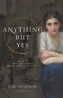 Anything But Yes: A Novel of Anna del Monte, Jewish Citizen of Rome, 1749 By Joie Davidow Cover Image