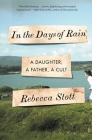 In the Days of Rain: A Daughter, a Father, a Cult By Rebecca Stott Cover Image