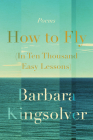 How to Fly (In Ten Thousand Easy Lessons): Poetry By Barbara Kingsolver Cover Image