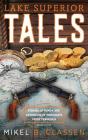 Lake Superior Tales: Stories of Humor and Adventure in Michigan's Upper Peninsula, 2nd Edition By Mikel B. Classen Cover Image