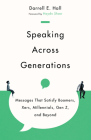 Speaking Across Generations: Messages That Satisfy Boomers, Xers, Millennials, Gen Z, and Beyond Cover Image
