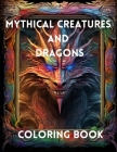 Mythical Creatures and Dragons: Coloring Book Cover Image