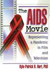 The AIDS Movie: Representing a Pandemic in Film and Television By Kylo-Patrick R. Hart Cover Image