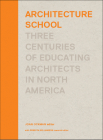 Architecture School: Three Centuries of Educating Architects in North America Cover Image