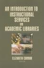 An Introduction to Instructional Services in Academic Libraries By Elizabeth Connor (Editor) Cover Image