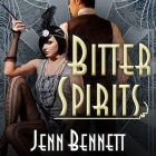 Bitter Spirits (Roaring Twenties) By Jenn Bennett, Amy Landon (Read by) Cover Image