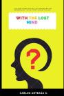 With the Lost Mind By Carlos Arteaga C. Cover Image