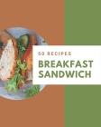 50 Breakfast Sandwich Recipes: A Breakfast Sandwich Cookbook that Novice can Cook By Carie Brown Cover Image