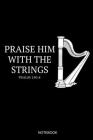 Praise Him With The Strings Psalm 150: 4 Notebook: Liniertes Notizbuch A5 - Harfe Christlich Bibelvers Religion Kirchenband Geschenk Cover Image