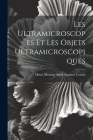 Les Ultramicroscopes et les Objets Ultramicroscopiques By Henri Mouton Aimé Auguste Cotton Cover Image