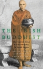 Irish Buddhist: The Forgotten Monk Who Faced Down the British Empire By Alicia Turner, Laurence Cox, Brian Bocking Cover Image