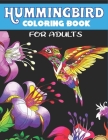 Hummingbird Coloring Book for Adults: Hummingbirds Colouring activity Book, Beautiful Flowers and Nature Patterns for Stress Relief and Relaxation - P Cover Image