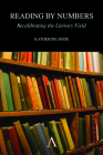 Reading by Numbers: Recalibrating the Literary Field By Katherine Bode Cover Image