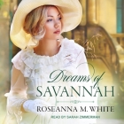 Dreams of Savannah By Roseanna M. White, Sarah Zimmerman (Read by) Cover Image