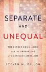 Separate and Unequal: The Kerner Commission and the Unraveling of American Liberalism By Steven M. Gillon Cover Image