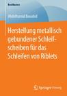 Herstellung Metallisch Gebundener Schleifscheiben Für Das Schleifen Von Riblets (Bestmasters) By Abdelhamid Bouabid Cover Image