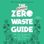 The (Almost) Zero-Waste Guide: 100+ Tips for Reducing Your Waste Without Changing Your Life By Melanie Mannarino, Joy Osmanski (Read by) Cover Image