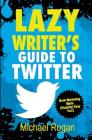 Lazy Writer's Guide to Twitter Cover Image