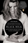 Black Milk: On the Conflicting Demands of Writing, Creativity, and Motherhood By Elif Shafak Cover Image