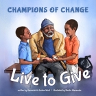 Champions of Change: Live to Give By Jeremiah West and Joshua West Cover Image