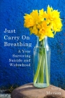 Just Carry On Breathing: A Year Surviving Suicide and Widowhood Cover Image
