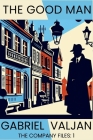 The Good Man: The Company Files By Gabriel Valjan Cover Image