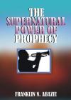The Supernatural Power of Prophecy: Prophecy By Franklin N. Abazie Cover Image