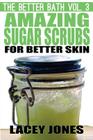 The Better Bath vol. 3: Amazing Sugar Scrubs for Better Skin By Lacey Jones Cover Image