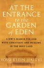 At the Entrance to the Garden of Eden: A Jew's Search for God with Christians and Muslims in the Holy Land Cover Image
