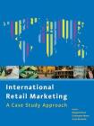 International Retail Marketing: A Case Study Approach By Christopher Moore, Margaret Bruce, Grete Birtwistle Cover Image