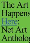The Art Happens Here: Net Art Anthology Cover Image