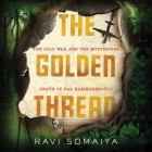 The Golden Thread Lib/E: The Cold War and the Mysterious Death of Dag Hammarskjöld By Ravi Somaiya (Read by) Cover Image