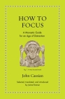 How to Focus: A Monastic Guide for an Age of Distraction By John Cassian, Jamie Kreiner (Commentaries by), Jamie Kreiner (Translator) Cover Image