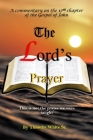 The Lord's Prayer: A Commentary on John Chapter 17 By Timothy White Sr Cover Image