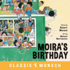 Moira's Birthday (Classic Munsch) By Robert Munsch, Michael Martchenko (Illustrator) Cover Image