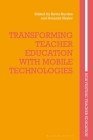 Transforming Teacher Education with Mobile Technologies (Reinventing Teacher Education) Cover Image
