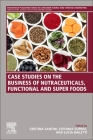 Case Studies on the Business of Nutraceuticals, Functional and Super Foods By Cristina Santini (Editor), Stefania Supino (Editor), Lucia Irene Bailetti (Editor) Cover Image