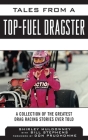 Tales from a Top Fuel Dragster: A Collection of the Greatest Drag Racing Stories Ever Told (Tales from the Team) By Shirley Muldowney, Bill Stephens (With), Don Prudhomme (Foreword by) Cover Image